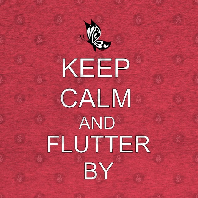 Keep Calm and Flutter By by PorcelainRose